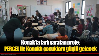 Konak’ta fark yaratan proje: PERGEL ile Konaklı çocuklara güçlü gelecek