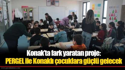 Konak’ta fark yaratan proje: PERGEL ile Konaklı çocuklara güçlü gelecek
