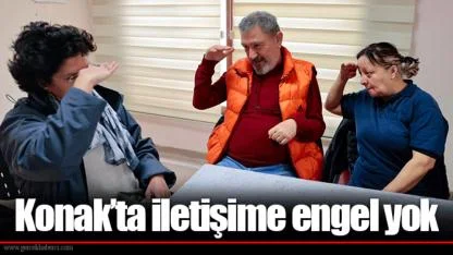Konak’ta iletişime engel yok