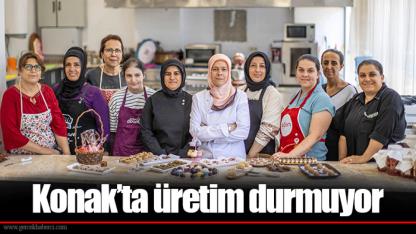 Konak’ta üretim durmuyor