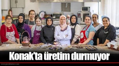 Konak’ta üretim durmuyor