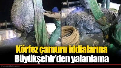 Körfez çamuru iddialarına Büyükşehir’den yalanlama