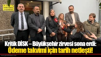 Kritik DİSK – Büyükşehir zirvesi sona erdi: Ödeme takvimi için tarih netleşti!