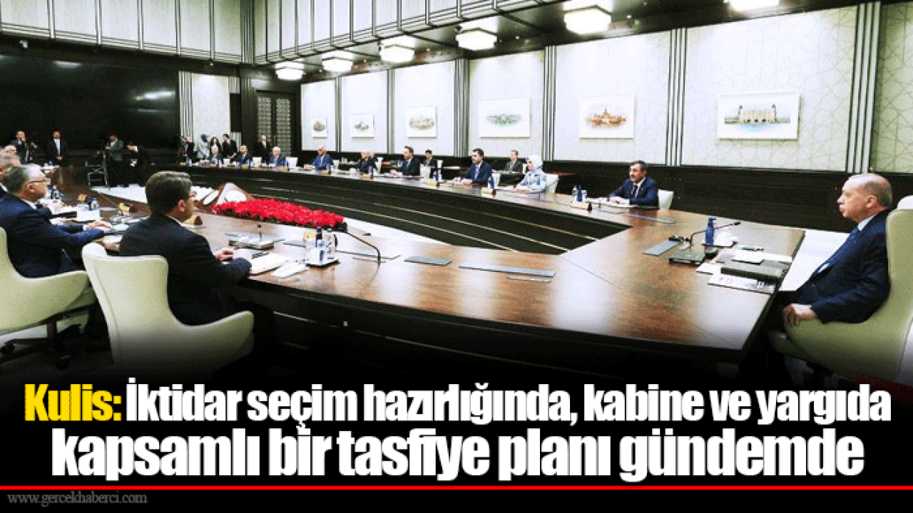 Kulis: İktidar seçim hazırlığında, kabine ve yargıda kapsamlı bir tasfiye planı gündemde