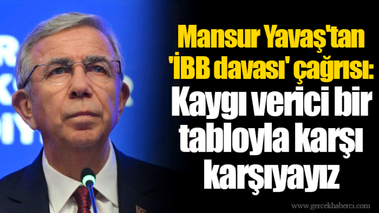 Mansur Yavaş'tan 'İBB davası' çağrısı: Kaygı verici bir tabloyla karşı karşıyayız
