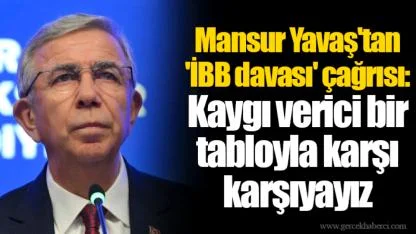 Mansur Yavaş'tan 'İBB davası' çağrısı: Kaygı verici bir tabloyla karşı karşıyayız