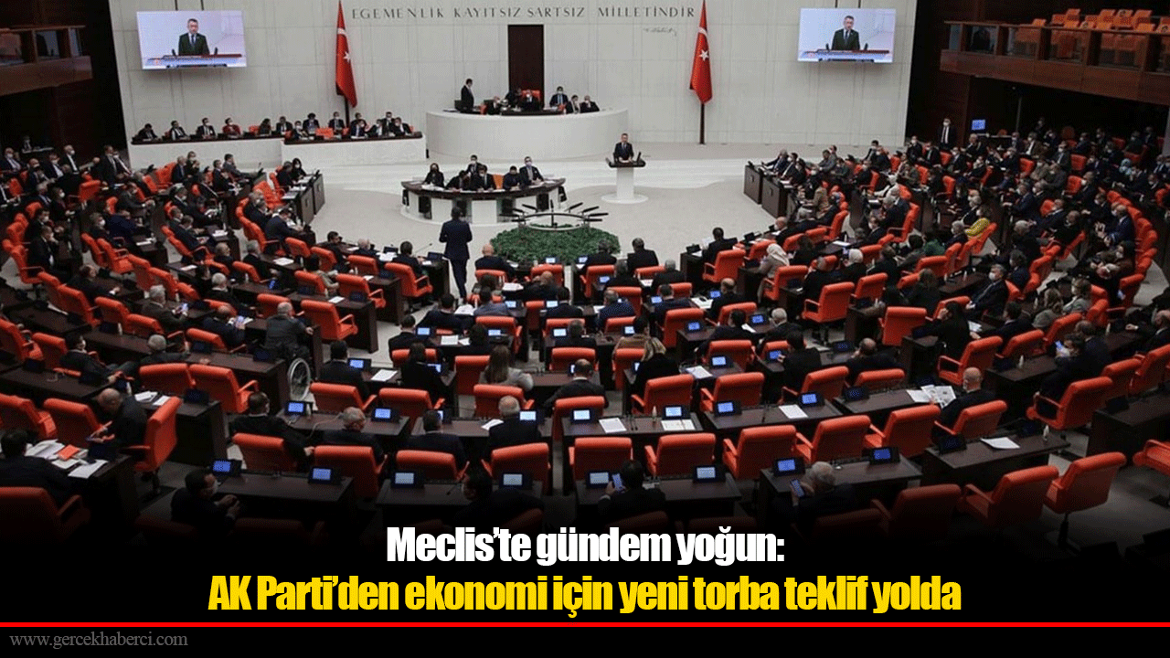 Meclis’te gündem yoğun: AK Parti’den ekonomi için yeni torba teklif yolda