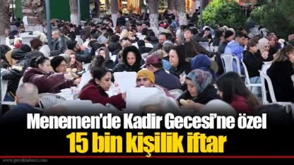Menemen’de Kadir Gecesi’ne özel 15 bin kişilik iftar