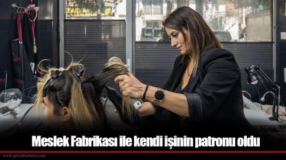 Meslek Fabrikası ile kendi işinin patronu oldu