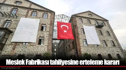Meslek Fabrikası tahliyesine erteleme kararı