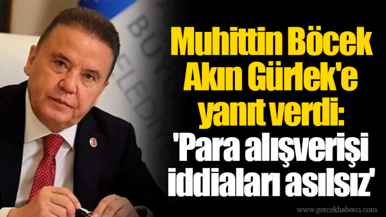 Muhittin Böcek Akın Gürlek'e yanıt verdi: 'Para alışverişi iddiaları asılsız'