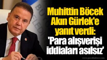 Muhittin Böcek Akın Gürlek'e yanıt verdi: 'Para alışverişi iddiaları asılsız'