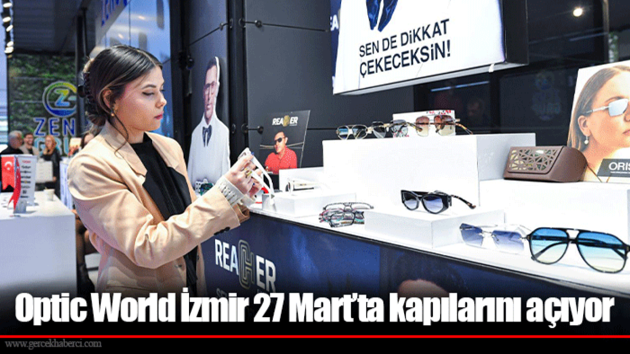 Optic World İzmir 27 Mart’ta kapılarını açıyor