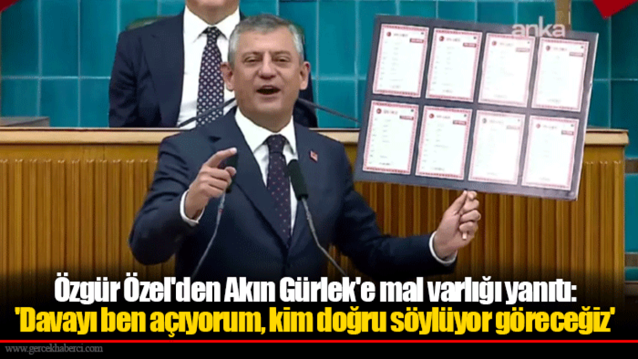 Özgür Özel'den Akın Gürlek'e mal varlığı yanıtı: 'Davayı ben açıyorum, kim doğru söylüyor göreceğiz'