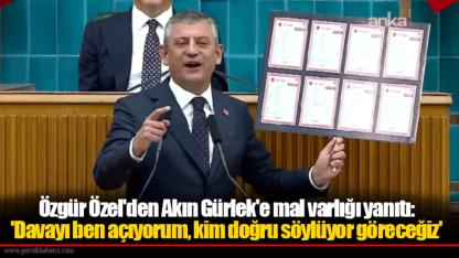 Özgür Özel'den Akın Gürlek'e mal varlığı yanıtı: 'Davayı ben açıyorum, kim doğru söylüyor göreceğiz'