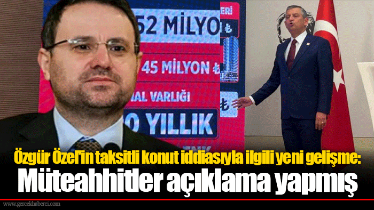 Özgür Özel'in taksitli konut iddiasıyla ilgili yeni gelişme: Müteahhitler açıklama yapmış