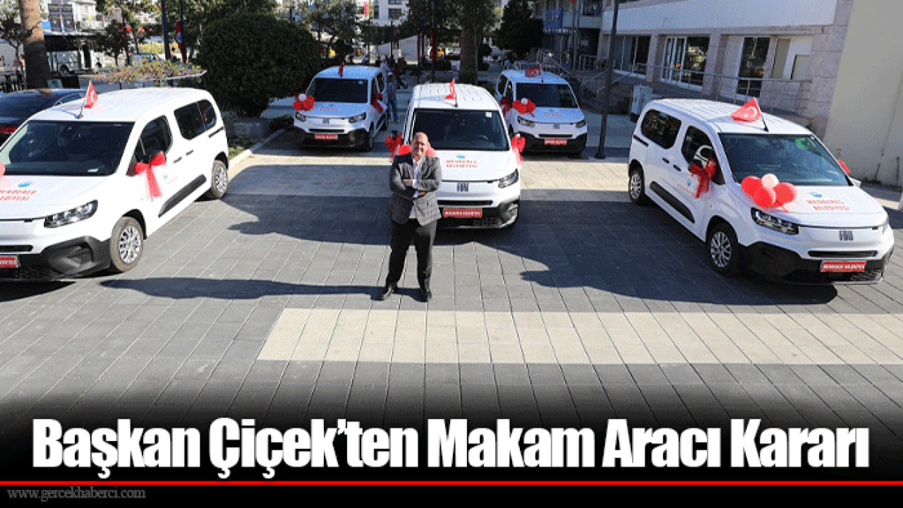 Başkan Çiçek’ten Makam Aracı Kararı