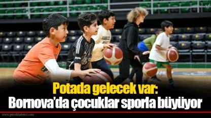 Potada gelecek var:  Bornova’da çocuklar sporla büyüyor