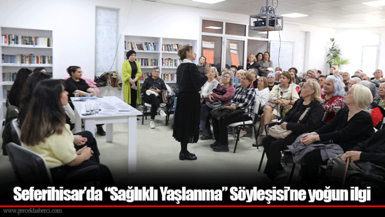 Seferihisar’da “Sağlıklı Yaşlanma” Söyleşisi’ne yoğun ilgi