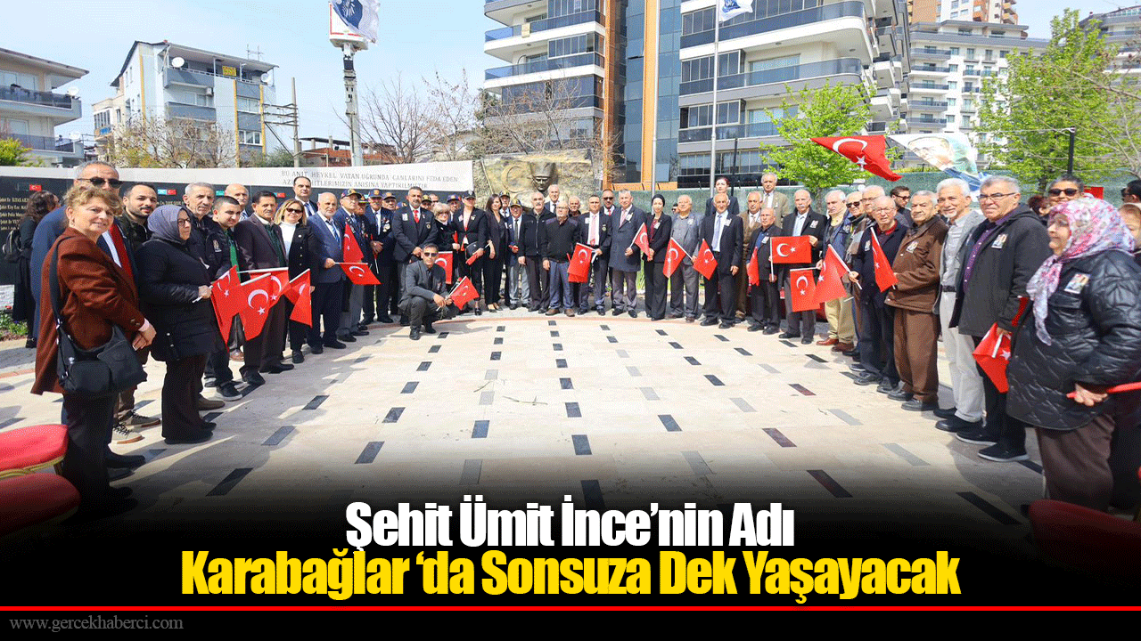 Şehit Ümit İnce’nin Adı Karabağlar ‘da Sonsuza Dek Yaşayacak