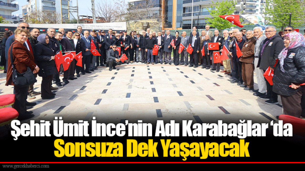 Şehit Ümit İnce’nin Adı Karabağlar ‘da Sonsuza Dek Yaşayacak