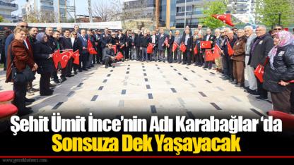 Şehit Ümit İnce’nin Adı Karabağlar ‘da Sonsuza Dek Yaşayacak