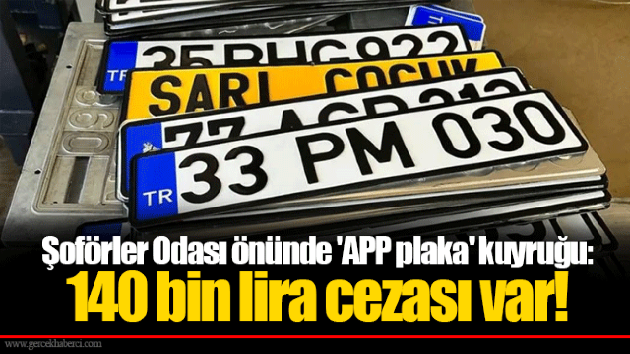 Şoförler Odası önünde 'APP plaka' kuyruğu: 140 bin lira cezası var!