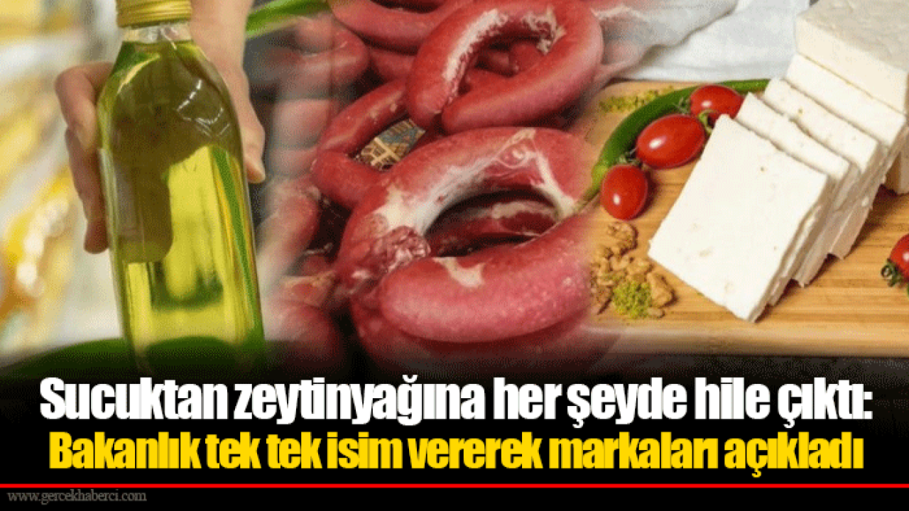 Sucuktan zeytinyağına her şeyde hile çıktı: Bakanlık tek tek isim vererek markaları açıkladı