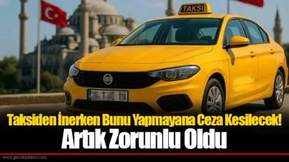 Taksiden İnerken Bunu Yapmayana Ceza Kesilecek! Artık Zorunlu Oldu