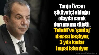 Tanju Özcan şikâyetçi olduğu olayda sanık durumuna düştü: 'Tehdit' ve 'şantaj' davası başlıyor, 3 yıla kadar hapsi isteniyor