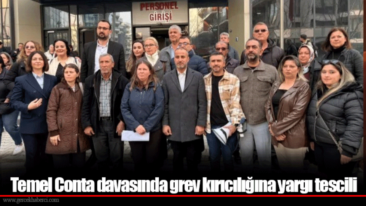 Temel Conta davasında grev kırıcılığına yargı tescili