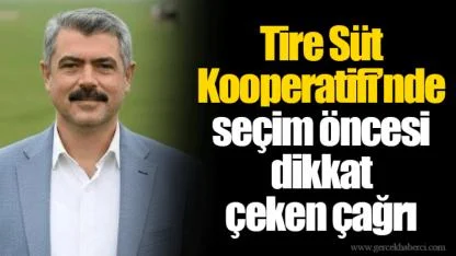 Tire Süt Kooperatifi’nde seçim öncesi dikkat çeken çağrı