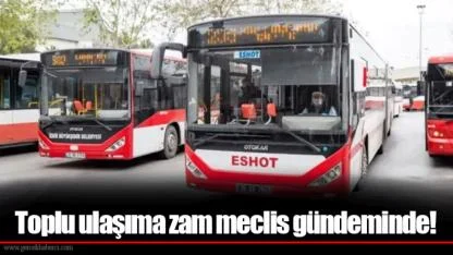 Toplu ulaşıma zam meclis gündeminde!