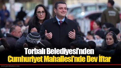 Torbalı Belediyesi’nden Cumhuriyet Mahallesi’nde Dev İftar
