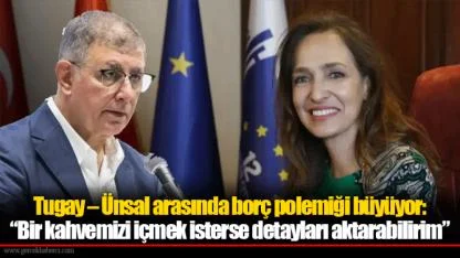Tugay – Ünsal arasında borç polemiği büyüyor: “Bir kahvemizi içmek isterse detayları aktarabilirim”