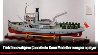 Türk Denizciliği ve Çanakkale Gemi Modelleri sergisi açılıyor