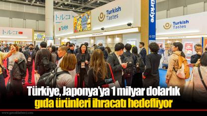 Türkiye, Japonya’ya 1 milyar dolarlık gıda ürünleri ihracatı hedefliyor