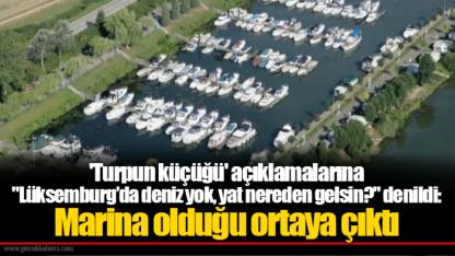 'Turpun küçüğü' açıklamalarına "Lüksemburg’da deniz yok, yat nereden gelsin?" denildi: Marina olduğu ortaya çıktı