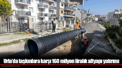 Urla’da taşkınlara karşı 160 milyon liralık altyapı yatırımı