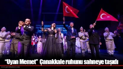 “Uyan Memet”  Çanakkale ruhunu sahneye taşıdı