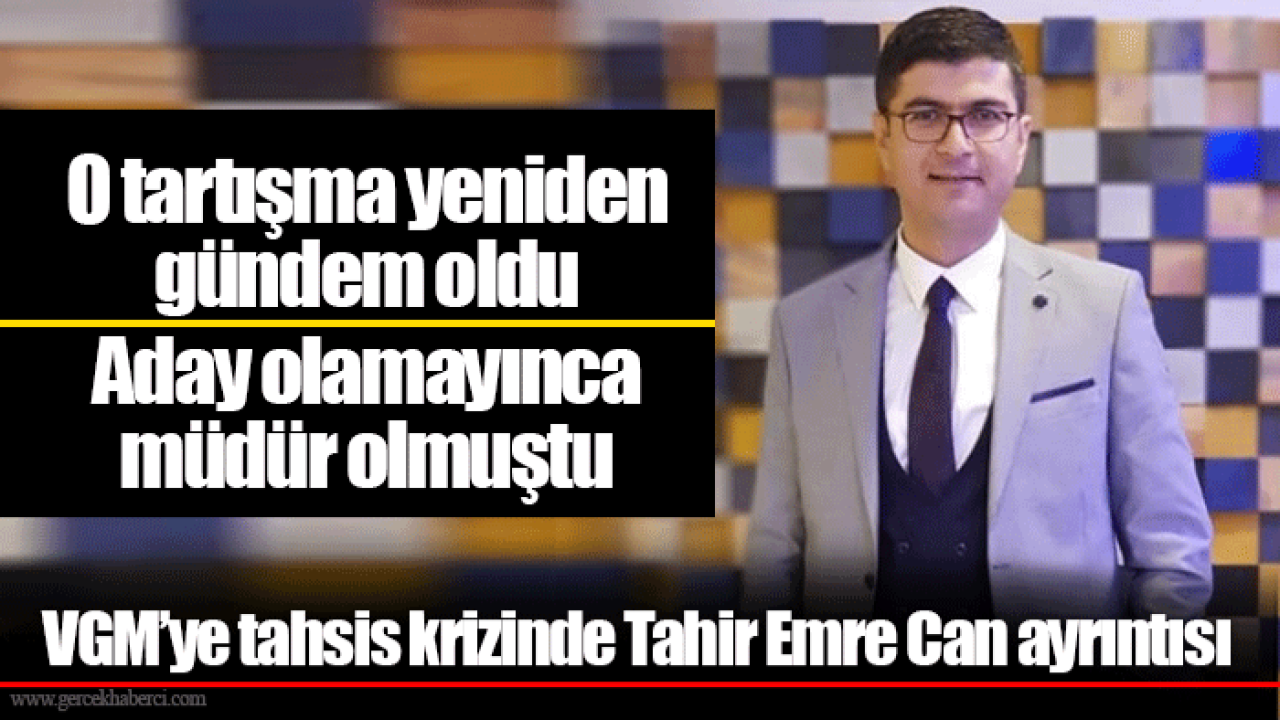 VGM’ye tahsis krizinde Tahir Emre Can ayrıntısı