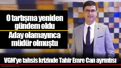 VGM’ye tahsis krizinde Tahir Emre Can ayrıntısı