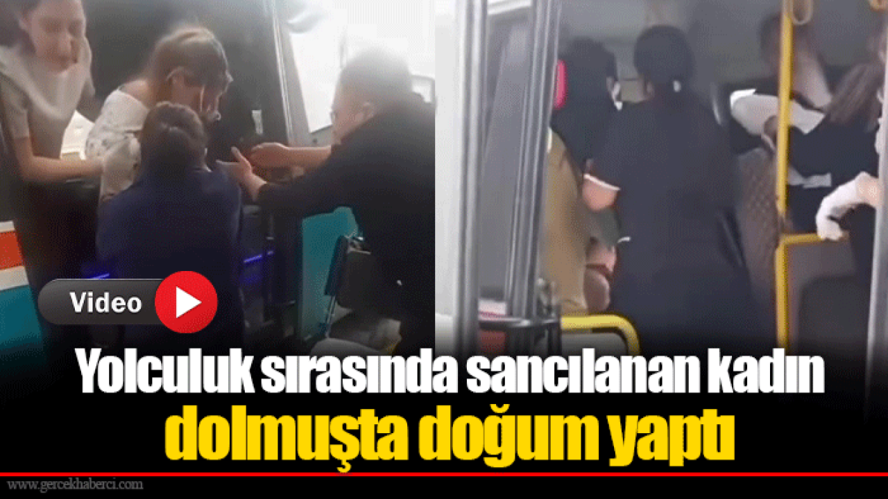 Yolculuk sırasında sancılanan kadın dolmuşta doğum yaptı