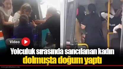 Yolculuk sırasında sancılanan kadın dolmuşta doğum yaptı