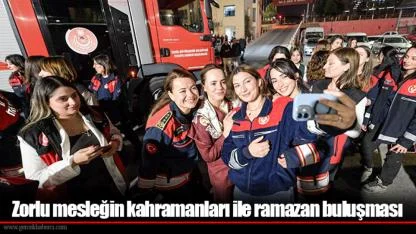 Zorlu mesleğin kahramanları ile ramazan buluşması