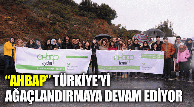 “AHBAP” TÜRKİYE'Yİ AĞAÇLANDIRMAYA DEVAM EDİYOR