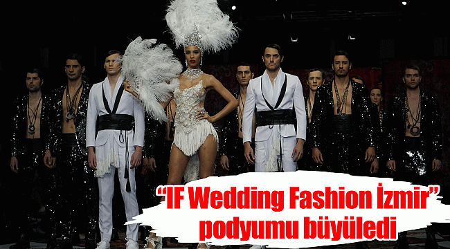 “IF Wedding Fashion İzmir” podyumu büyüledi