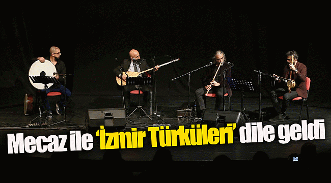 Mecaz ile ‘İzmir Türküleri’ dile geldi